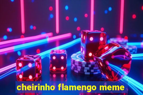 cheirinho flamengo meme